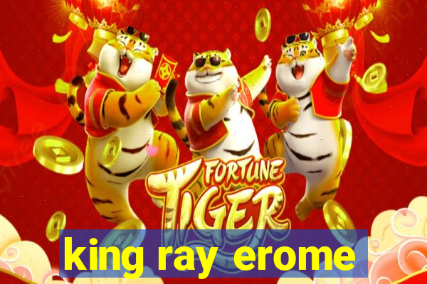 king ray erome